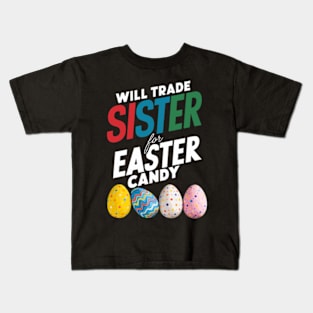 Will Trade Sister For Easter Candy Funny Boys Kids Toddler Kids T-Shirt